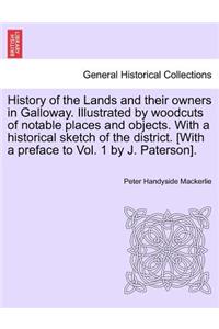 History of the Lands and their owners in Galloway. Illustrated by woodcuts of notable places and objects. With a historical sketch of the district. [With a preface to Vol. 1 by J. Paterson].