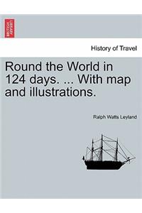 Round the World in 124 Days. ... with Map and Illustrations.
