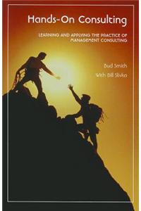 Hands-On Consulting: Learning and Applying the Practice of Management Consulting