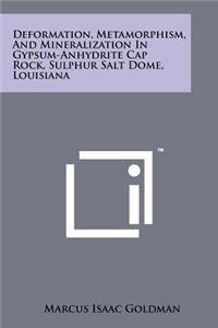 Deformation, Metamorphism, and Mineralization in Gypsum-Anhydrite Cap Rock, Sulphur Salt Dome, Louisiana