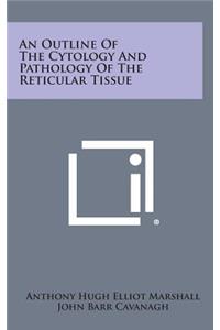 An Outline of the Cytology and Pathology of the Reticular Tissue