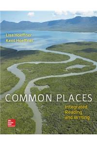 Loose Leaf Common Places 1e with MLA Booklet 2016 and Connect Integrated Reading and Writing Access Card