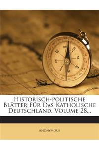 Historisch-Politische Blatter Fur Das Katholische Deutschland, Volume 28...