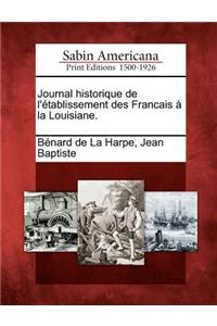 Journal Historique de L'Etablissement Des Francais a la Louisiane.
