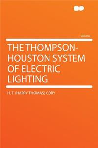 The Thompson-Houston System of Electric Lighting