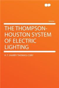 The Thompson-Houston System of Electric Lighting