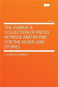 The Jumble; A Collection of Pieces in Prose and Rhyme for the Silver Lake Stories