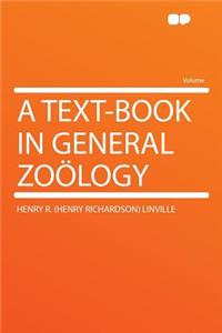 A Text-Book in General Zoï¿½logy