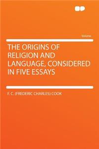 The Origins of Religion and Language, Considered in Five Essays