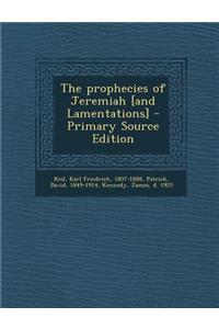 The Prophecies of Jeremiah [And Lamentations]