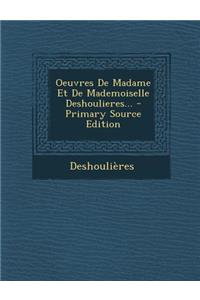 Oeuvres De Madame Et De Mademoiselle Deshoulieres... - Primary Source Edition