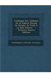 Catalogue Des Tableaux De La Galerie Royale De Dresde
