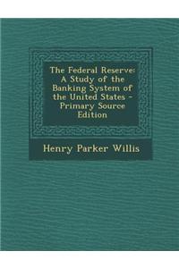 The Federal Reserve: A Study of the Banking System of the United States