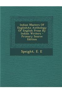 Indian Masters of Englishan Anthology of English Prose by Indian Writers