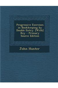 Progressive Exercises in Bookkeeping by Double Entry. [With] Key