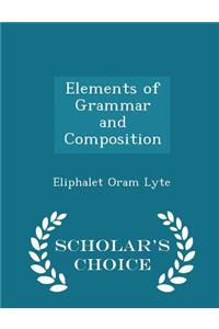 Elements of Grammar and Composition - Scholar's Choice Edition