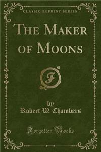 The Maker of Moons (Classic Reprint)