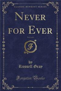 Never for Ever, Vol. 3 of 3 (Classic Reprint)