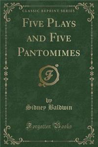 Five Plays and Five Pantomimes (Classic Reprint)