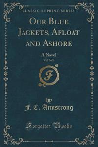 Our Blue Jackets, Afloat and Ashore, Vol. 2 of 3: A Novel (Classic Reprint)