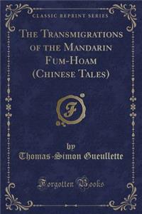 The Transmigrations of the Mandarin Fum-Hoam (Chinese Tales) (Classic Reprint)