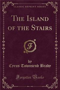 The Island of the Stairs (Classic Reprint)