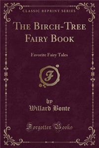 The Birch-Tree Fairy Book: Favorite Fairy Tales (Classic Reprint)