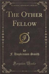 The Other Fellow (Classic Reprint)