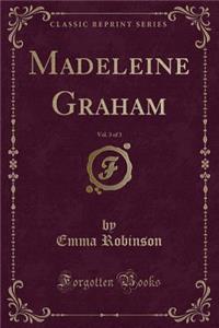 Madeleine Graham, Vol. 3 of 3 (Classic Reprint)
