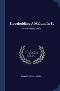 Slaveholding A Malum In Se