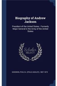 Biography of Andrew Jackson