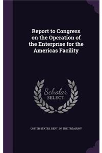 Report to Congress on the Operation of the Enterprise for the Americas Facility