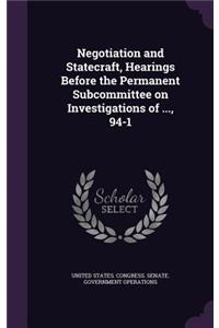 Negotiation and Statecraft, Hearings Before the Permanent Subcommittee on Investigations of ..., 94-1