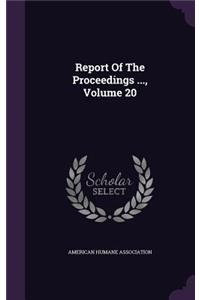 Report of the Proceedings ..., Volume 20