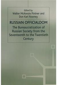 Russian Officialdom: The Bureaucratization of Russian Society from the Seventeenth to the Twentieth Century