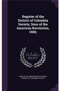 Register of the District of Columbia Society, Sons of the American Revolution, 1906;