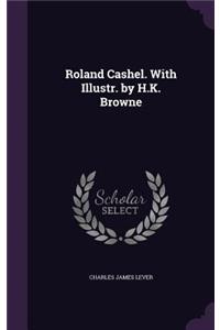 Roland Cashel. With Illustr. by H.K. Browne