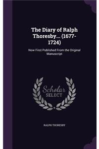 Diary of Ralph Thoresby... (1677-1724)