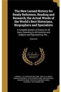 New Larned History for Ready Reference, Reading and Research; the Actual Words of the World's Best Historians, Biographers and Specialists