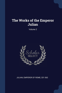 The Works of the Emperor Julian; Volume 2