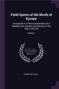 Field Sports of the North of Europe: Comprised in a Personal Narrative of a Residence in Sweden and Norway, in the Years 1827-28; Volume 1