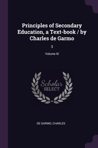 Principles of Secondary Education, a Text-book / by Charles de Garmo