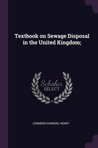 Textbook on Sewage Disposal in the United Kingdom;