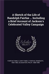 Sketch of the Life of Randolph Fairfax ... Including a Brief Account of Jackson's Celebrated Valley Campaign