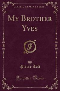 My Brother Yves (Classic Reprint)