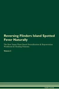 Reversing Flinders Island Spotted Fever Naturally The Raw Vegan Plant-Based Detoxification & Regeneration Workbook for Healing Patients. Volume 2
