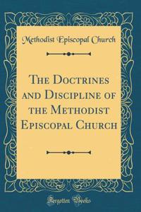 The Doctrines and Discipline of the Methodist Episcopal Church (Classic Reprint)