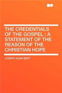 The Credentials of the Gospel: A Statement of the Reason of the Christian Hope