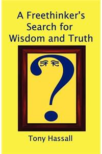 A Freethinker's Search for Wisdom and Truth