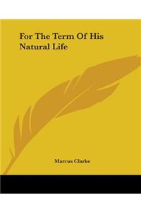 For The Term Of His Natural Life